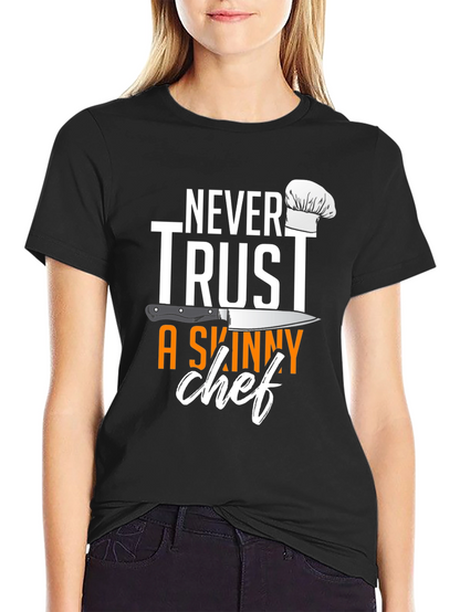 Never Trust A Skinny Chef T-Shirt