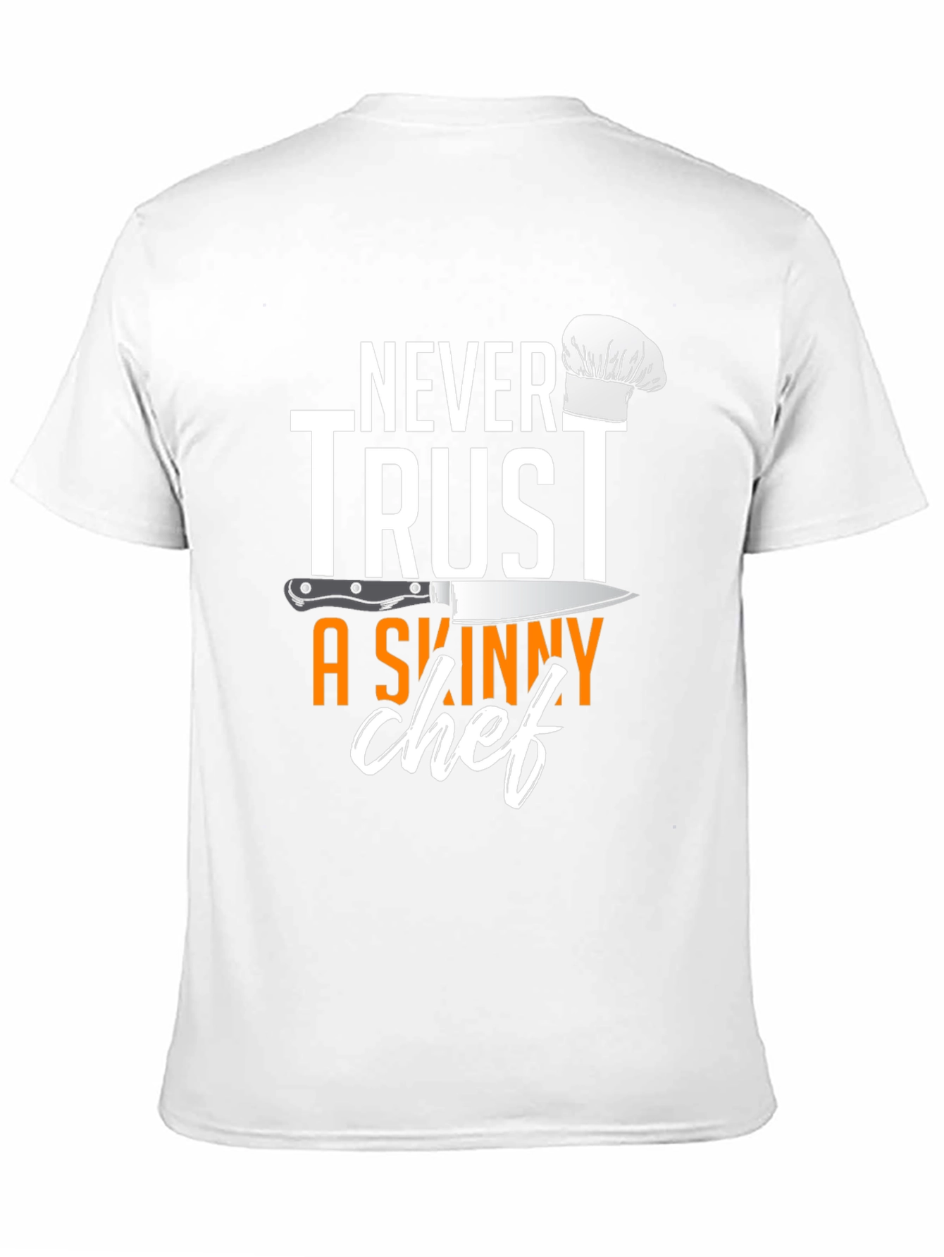Never Trust A Skinny Chef T-Shirt