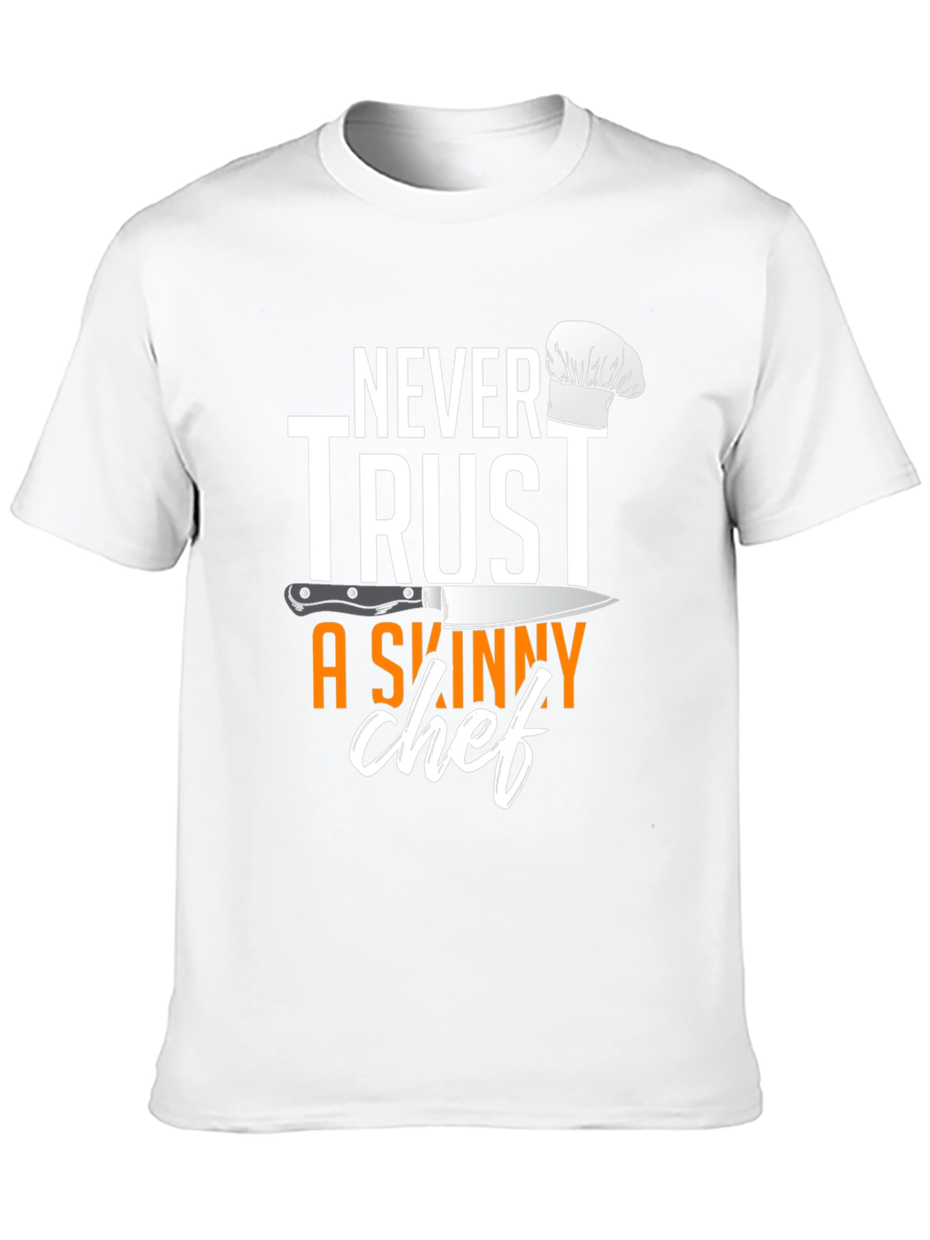 Never Trust A Skinny Chef T-Shirt