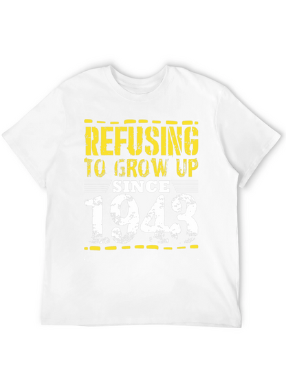 Refusing to Grow Up Since 1943 - Novelty T-Shirt