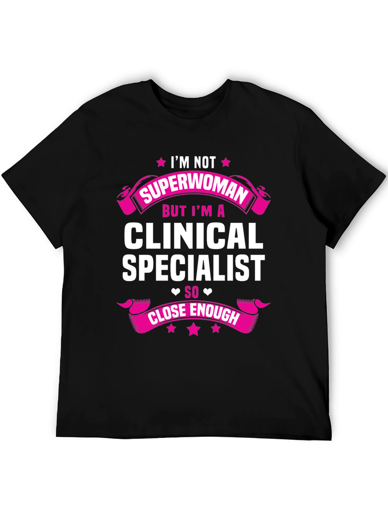 Clinical Specialist T-Shirt - Superwoman Close Enough!
