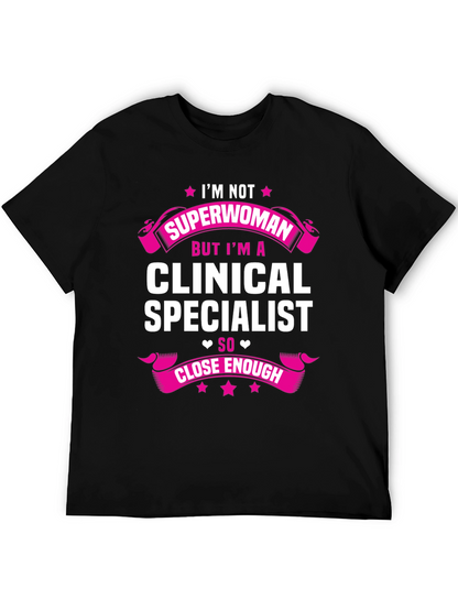 Clinical Specialist T-Shirt - Superwoman Close Enough!