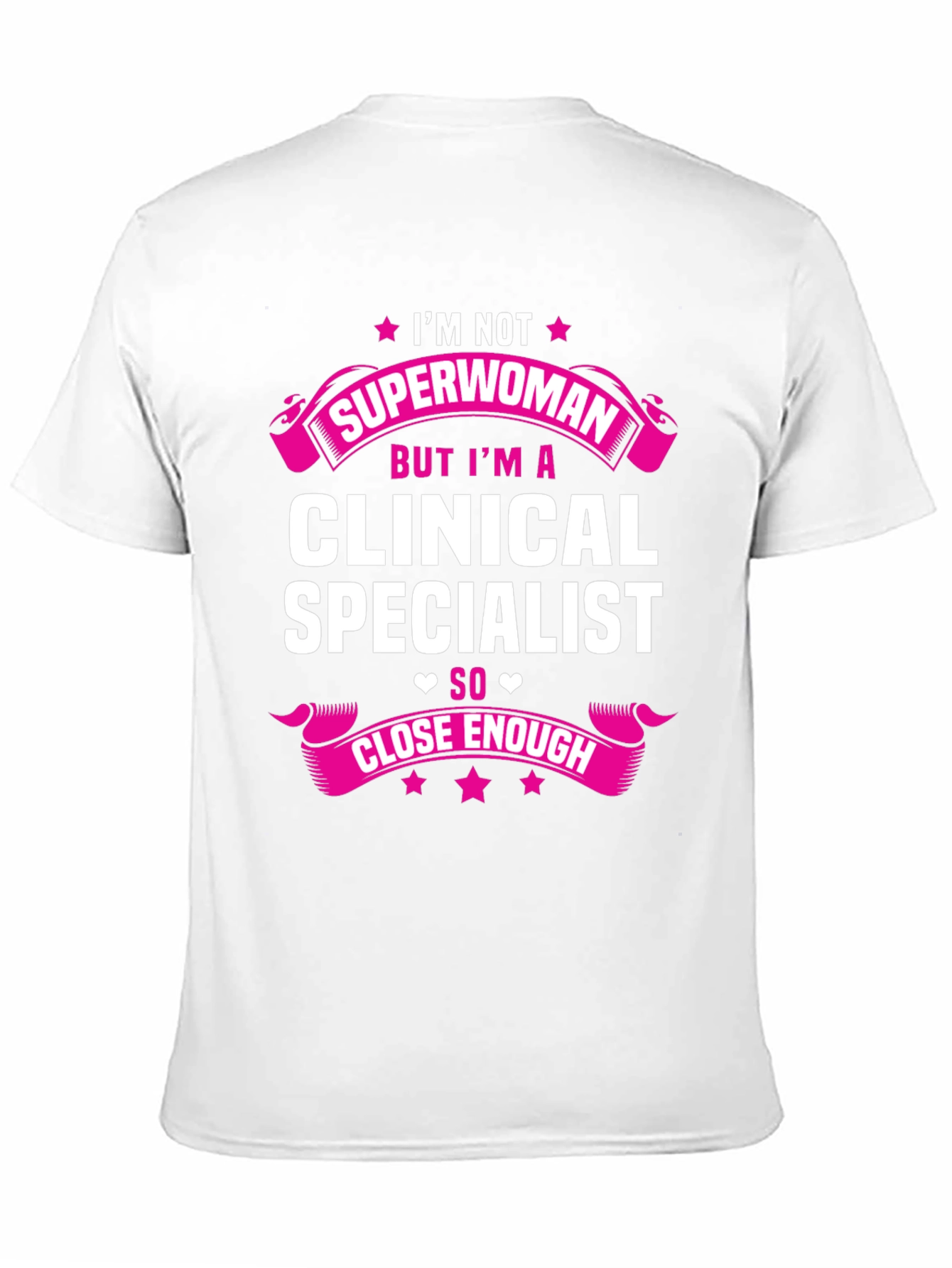 Clinical Specialist T-Shirt - Superwoman Close Enough!