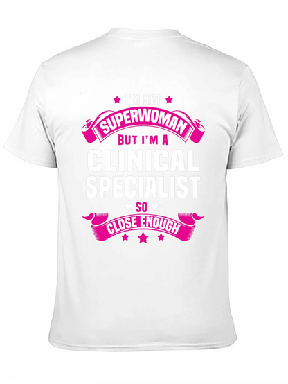 Clinical Specialist T-Shirt - Superwoman Close Enough!
