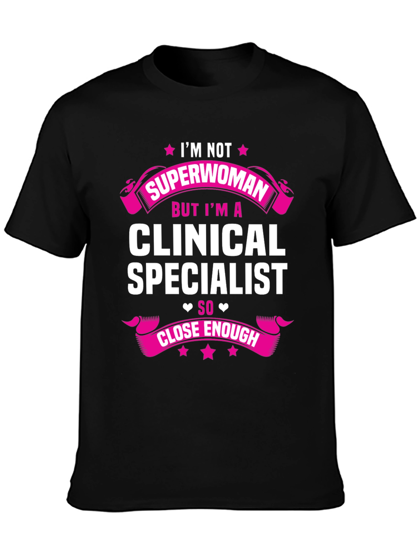 Clinical Specialist T-Shirt - Superwoman Close Enough!
