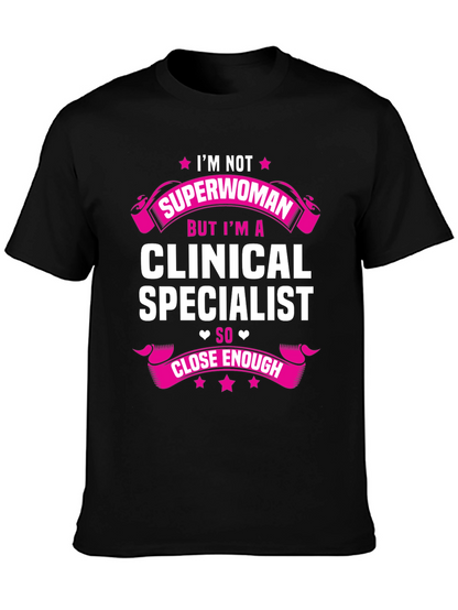 Clinical Specialist T-Shirt - Superwoman Close Enough!