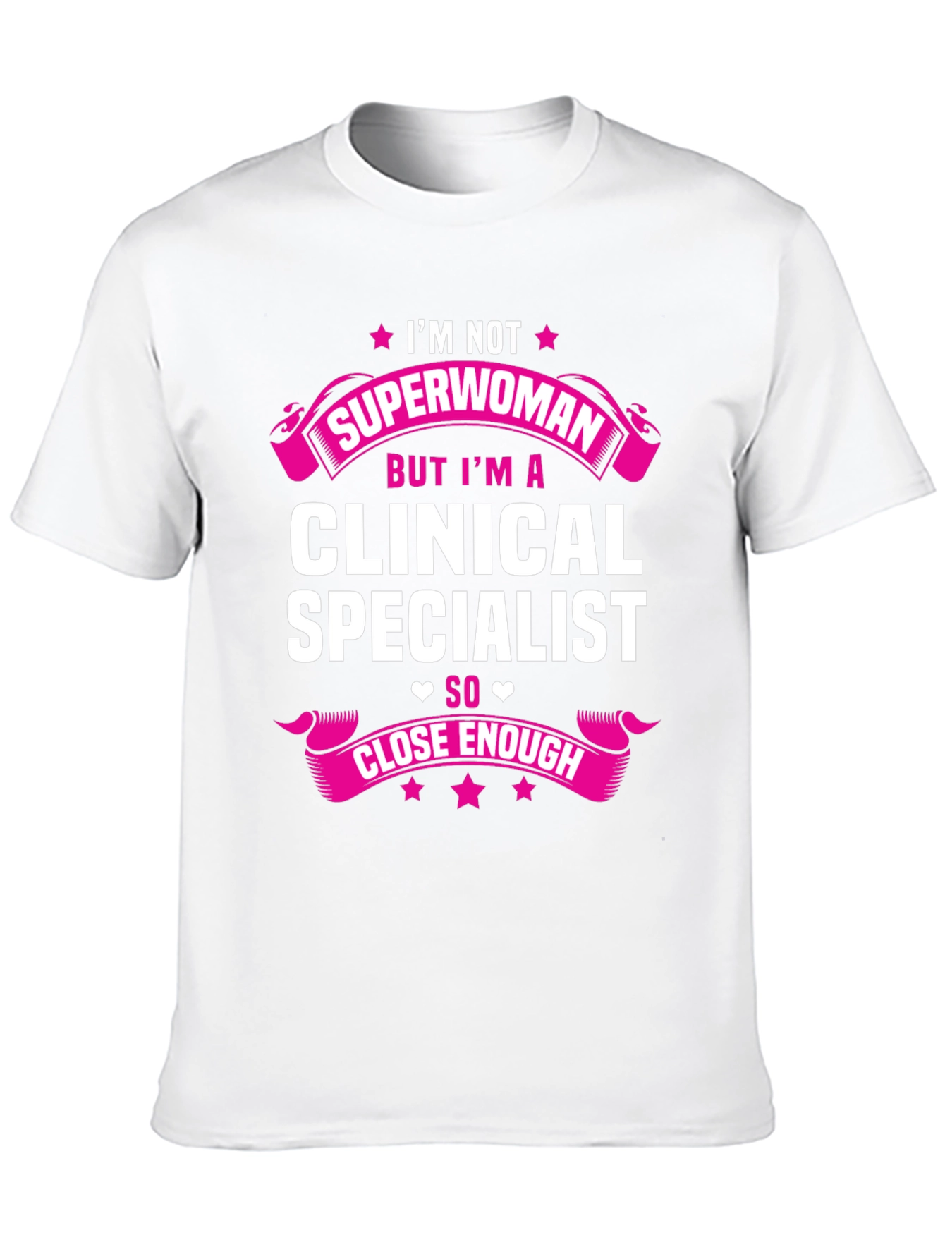Clinical Specialist T-Shirt - Superwoman Close Enough!