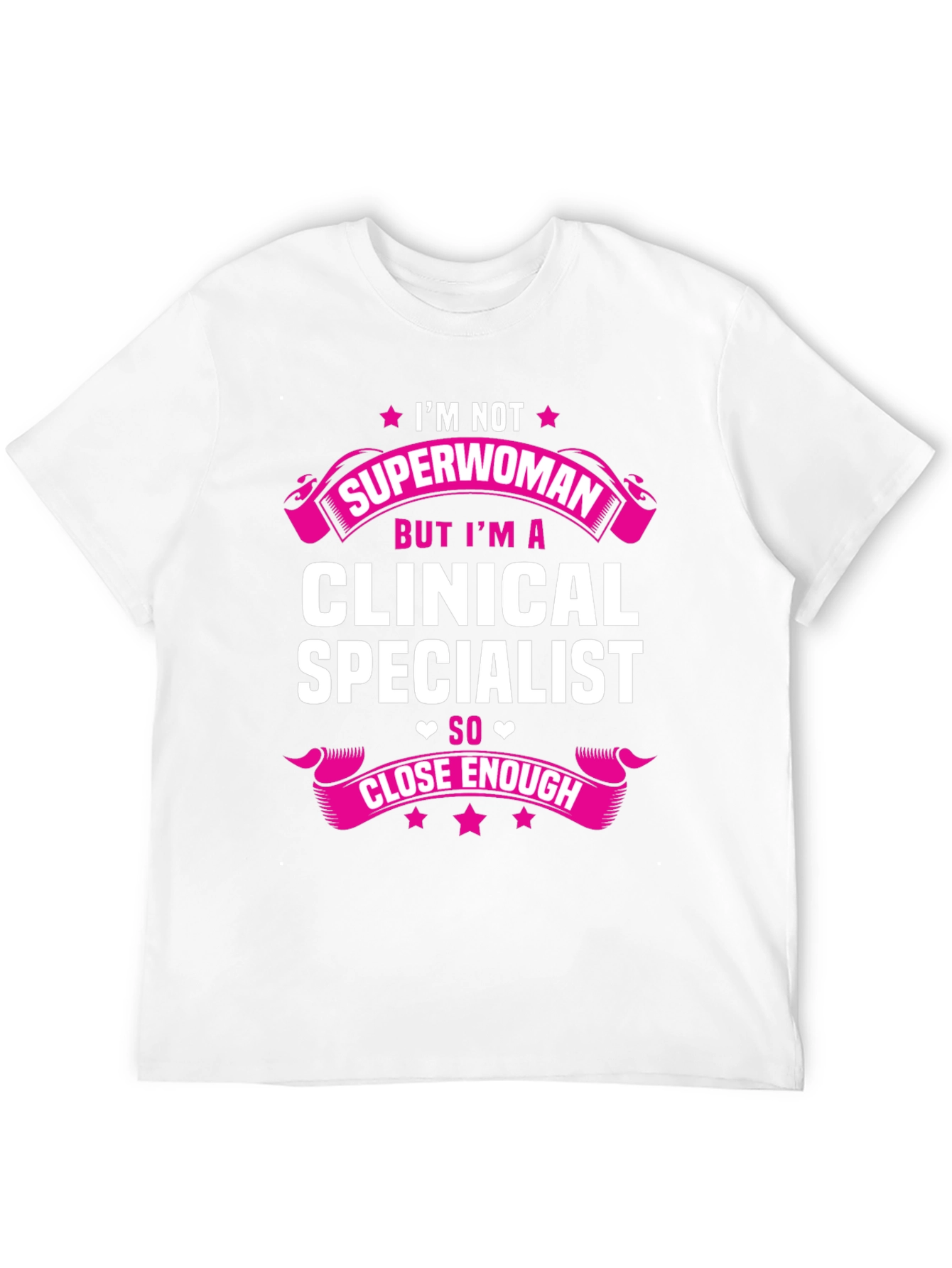 Clinical Specialist T-Shirt - Superwoman Close Enough!