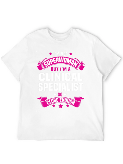 Clinical Specialist T-Shirt - Superwoman Close Enough!