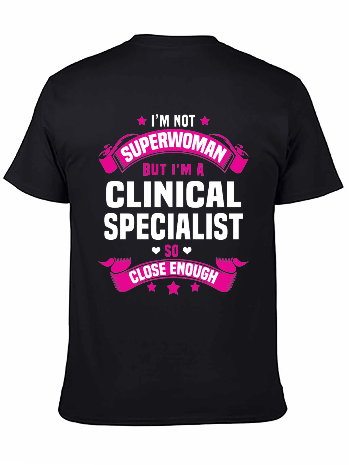 Clinical Specialist T-Shirt - Superwoman Close Enough!