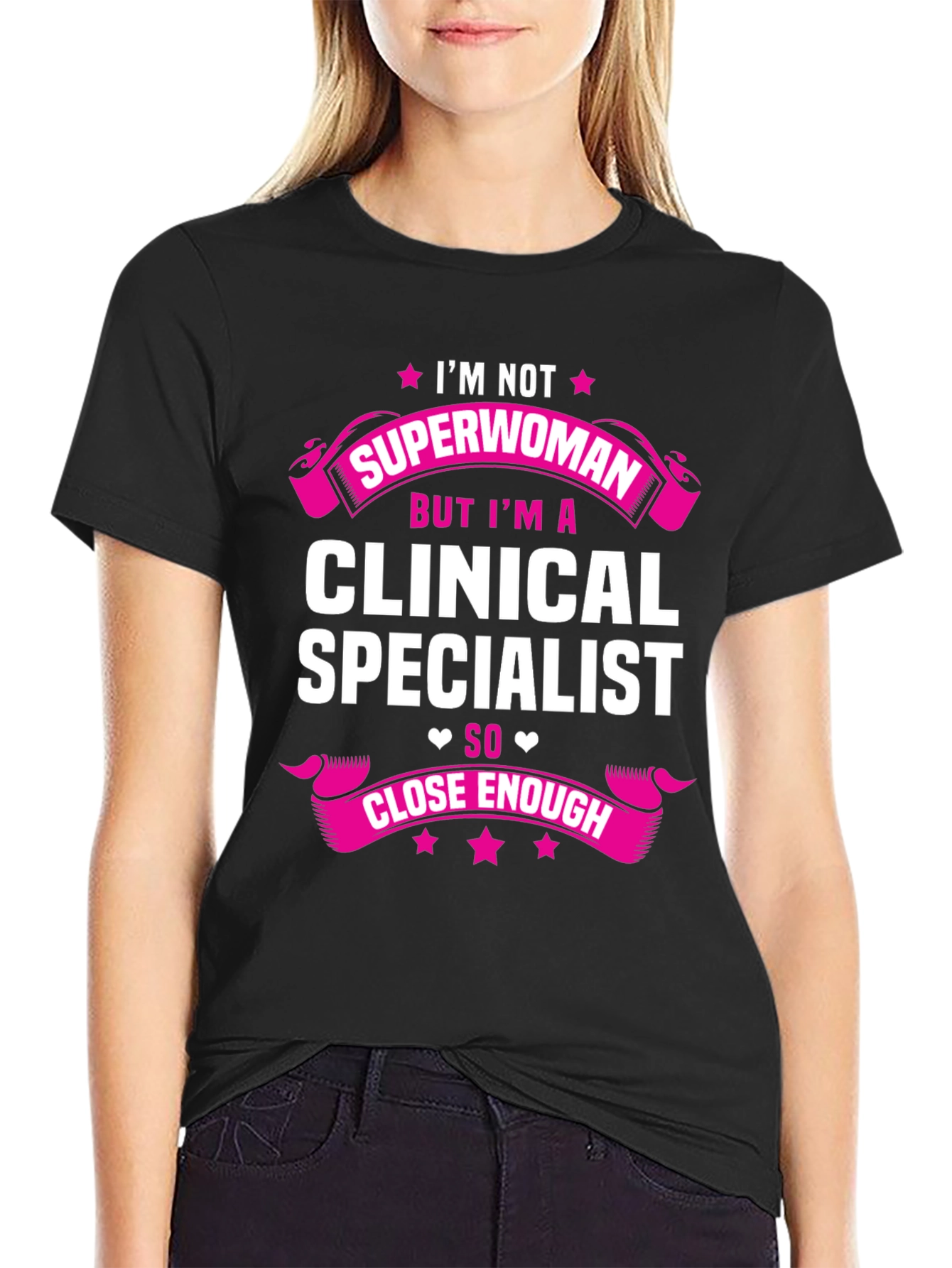 Clinical Specialist T-Shirt - Superwoman Close Enough!