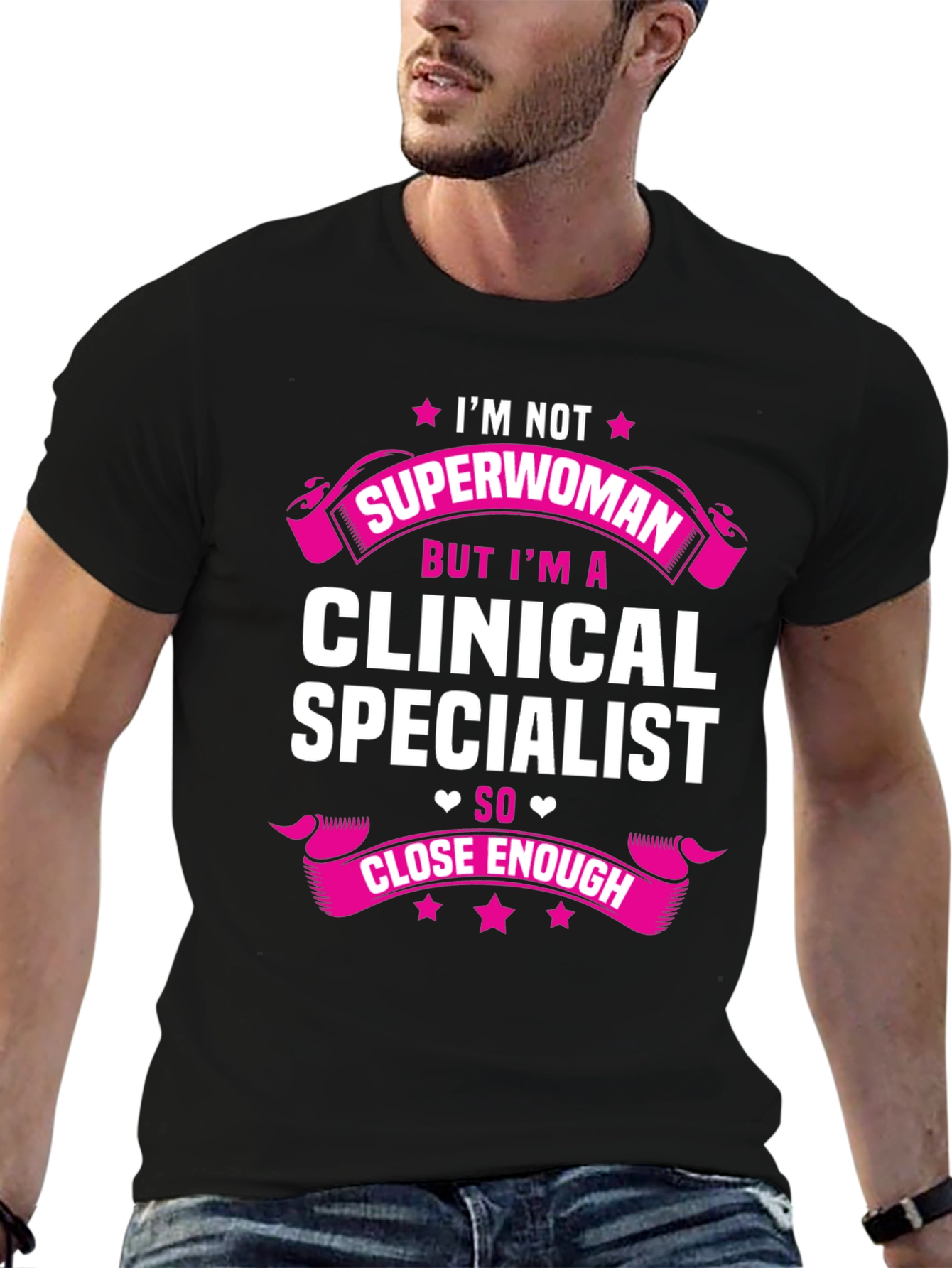 Clinical Specialist T-Shirt - Superwoman Close Enough!
