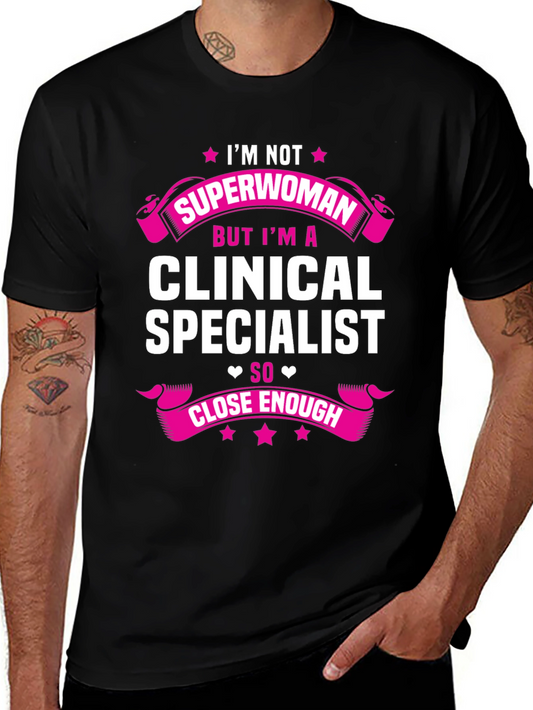 Clinical Specialist T-Shirt - Superwoman Close Enough!