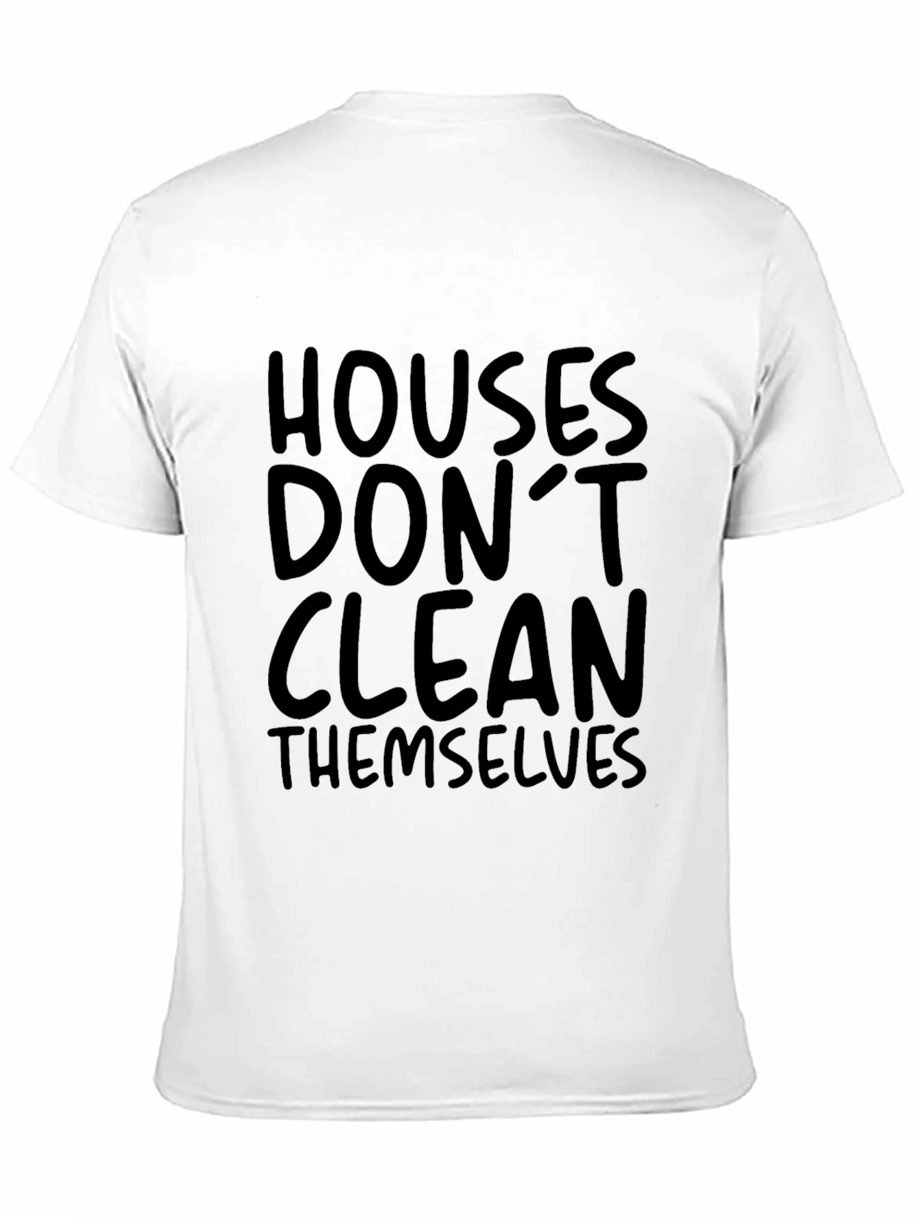 Houses Dont Clean Themselves T-Shirt