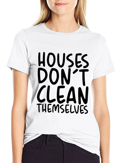Houses Dont Clean Themselves T-Shirt