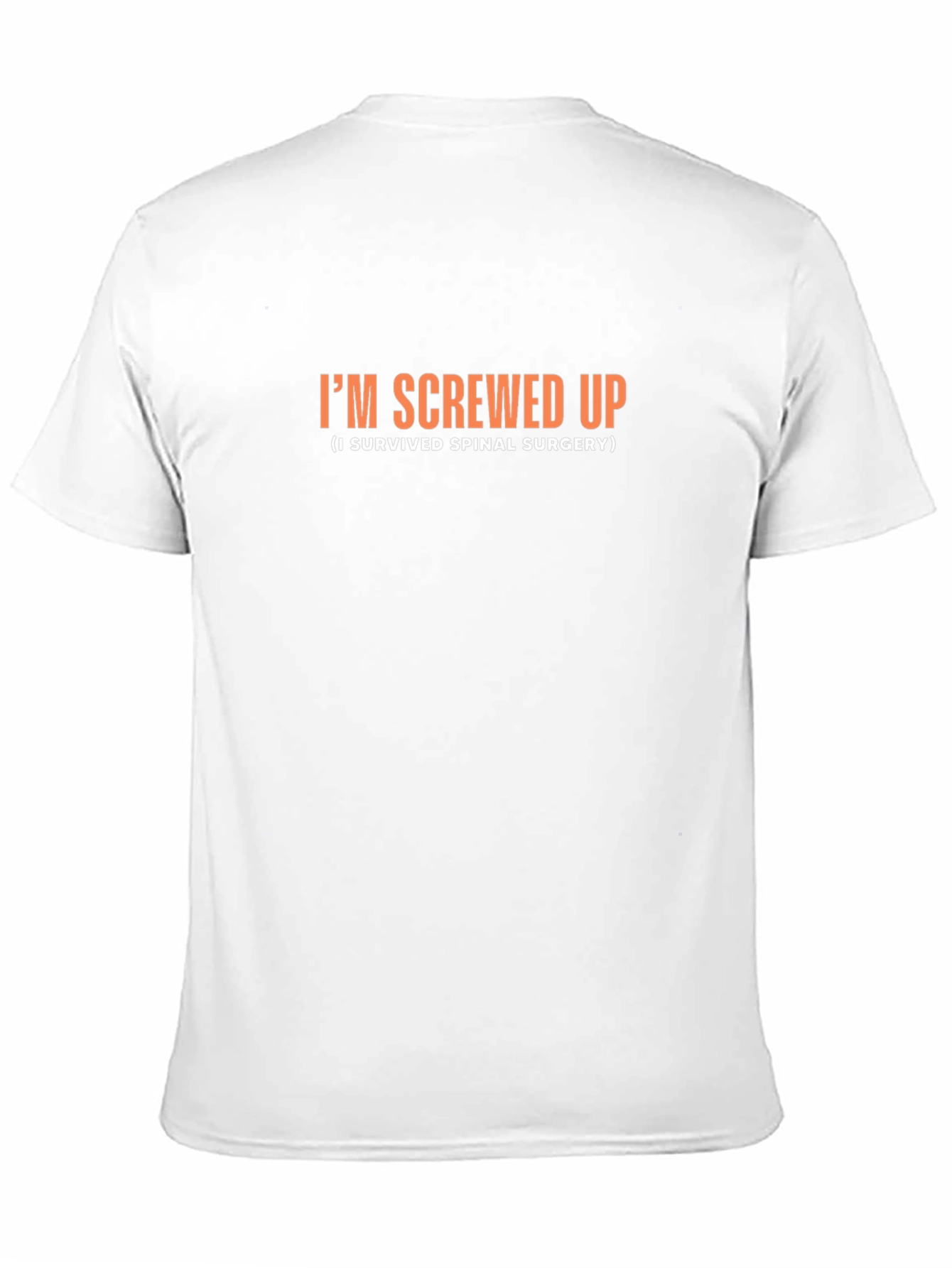Im Screwed Up Spinal Surgery Survivor T-Shirt