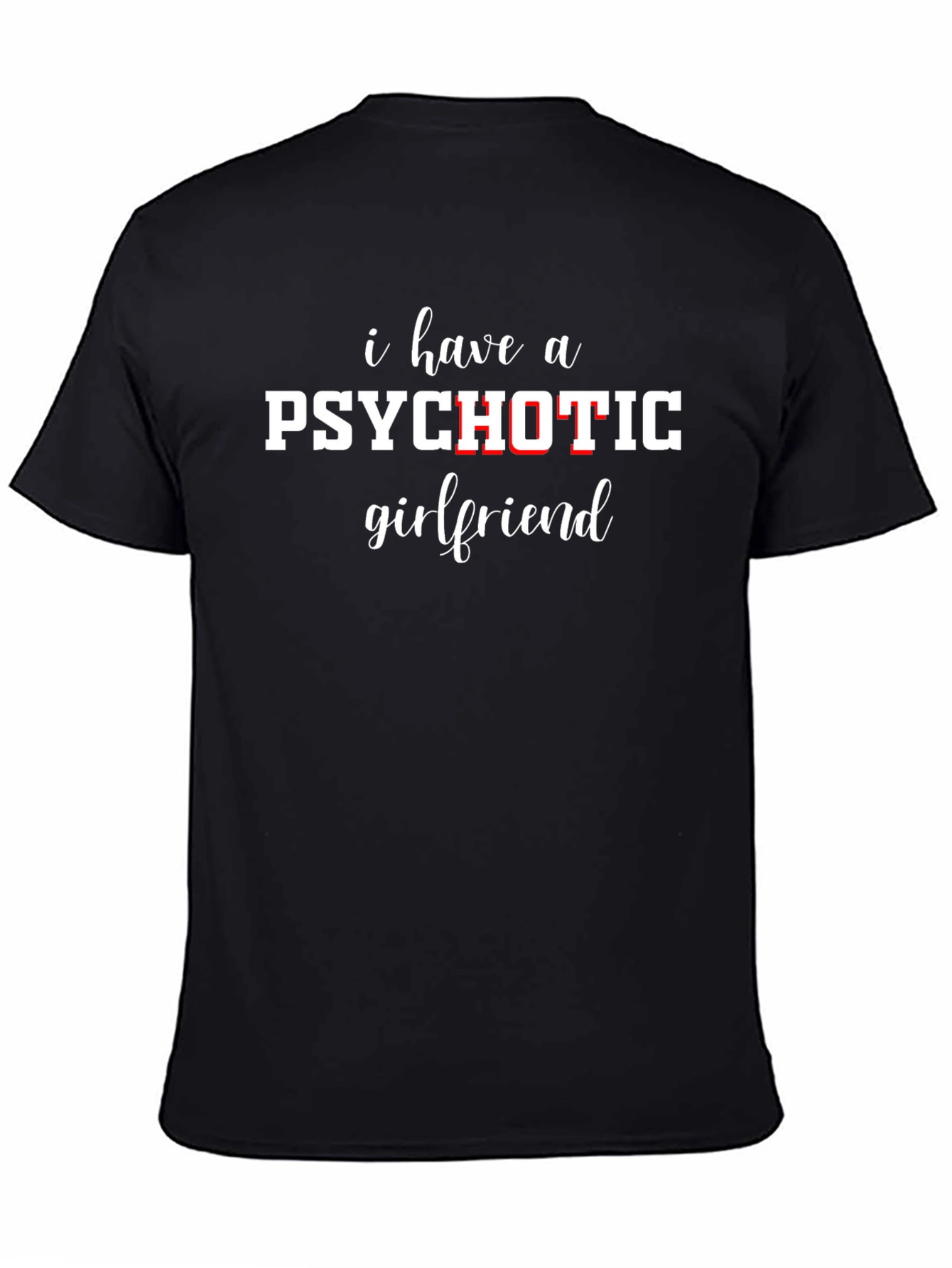 Psychotic Girlfriend T-Shirt - Funny Sarcastic Graphic Tee