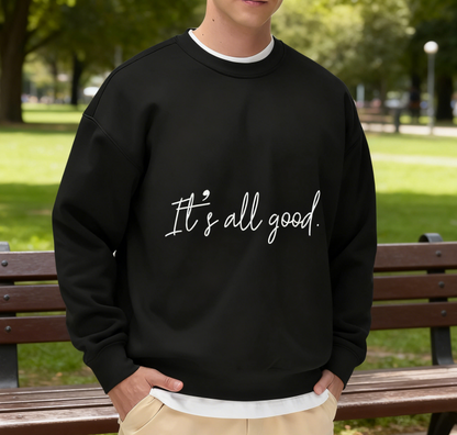 It's all good.' Positive Quote Crewneck