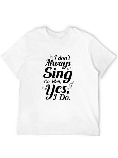 I Dont Always Sing Graphic Tee