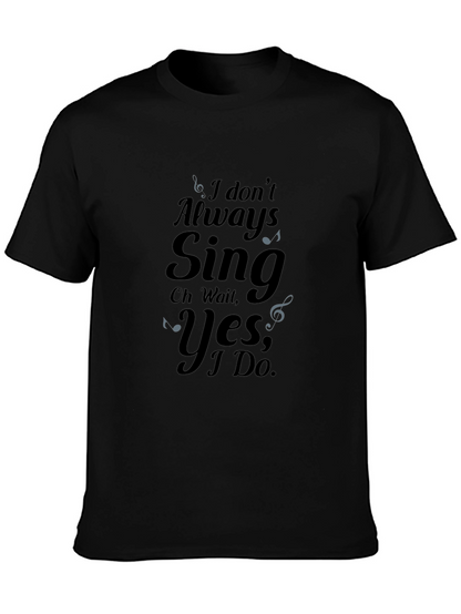 I Dont Always Sing Graphic Tee