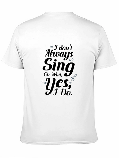 I Dont Always Sing Graphic Tee