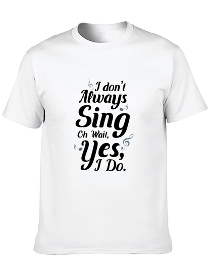 I Dont Always Sing Graphic Tee