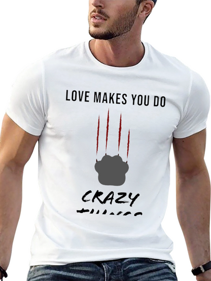 Love Makes You Do Crazy Things T-Shirt