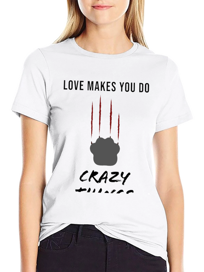 Love Makes You Do Crazy Things T-Shirt