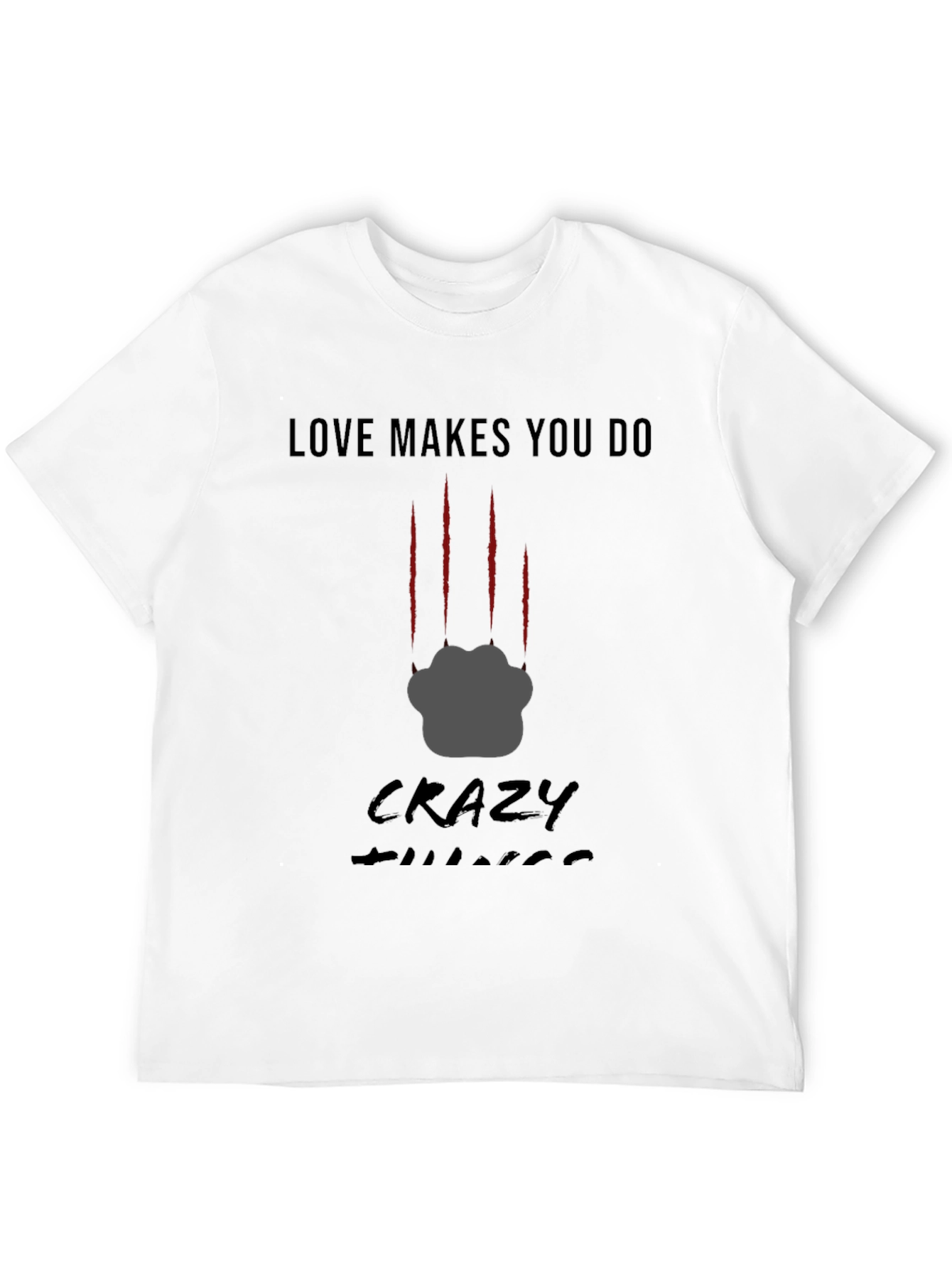 Love Makes You Do Crazy Things T-Shirt