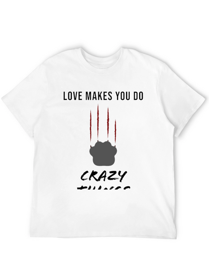 Love Makes You Do Crazy Things T-Shirt