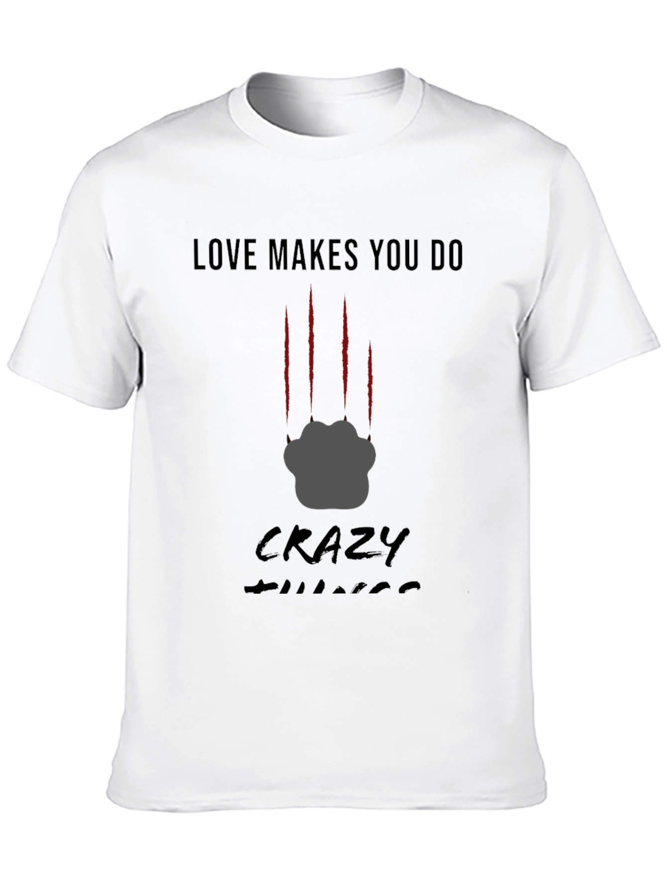 Love Makes You Do Crazy Things T-Shirt