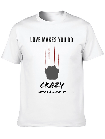Love Makes You Do Crazy Things T-Shirt