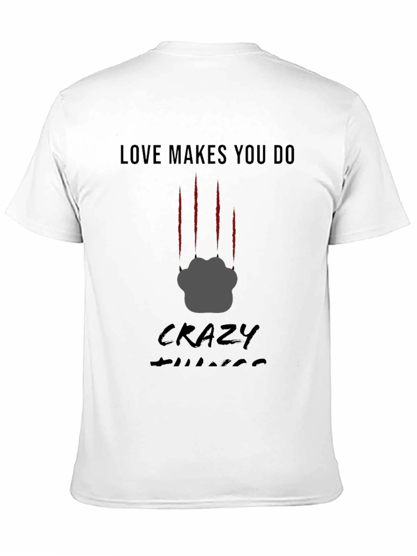 Love Makes You Do Crazy Things T-Shirt