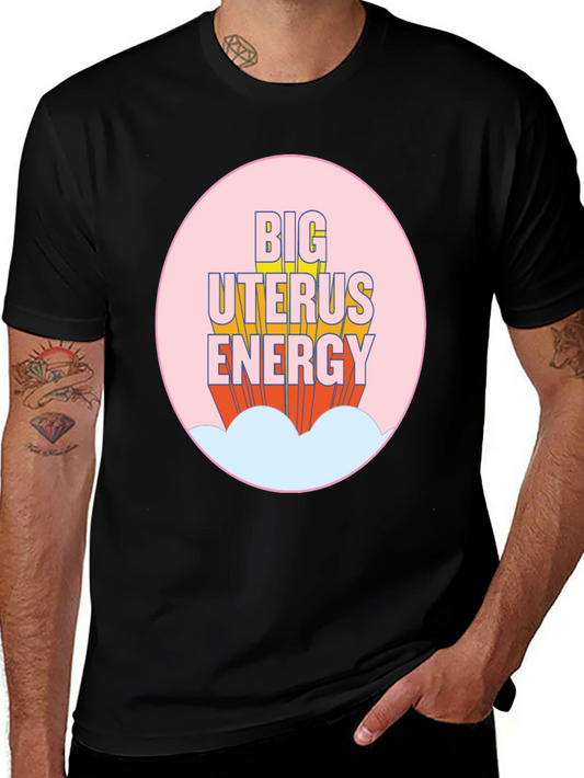 Big Uterus Energy T-Shirt - Empowering Graphic Tee