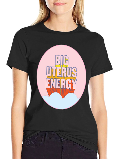 Big Uterus Energy T-Shirt - Empowering Graphic Tee