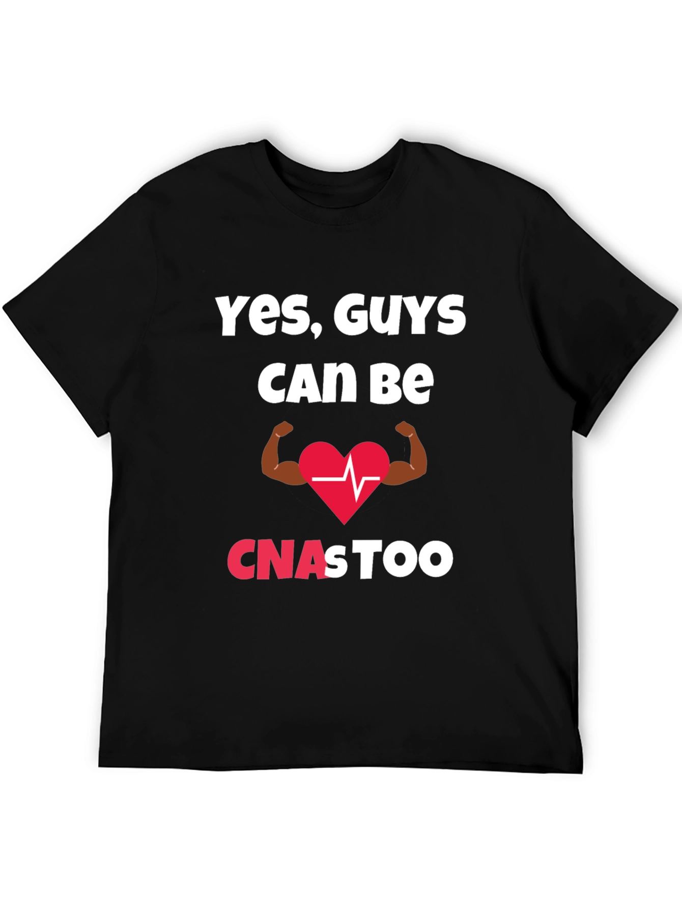 Yes Guys Can Be CNAs Too T-Shirt