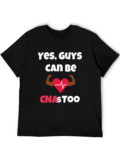 Yes Guys Can Be CNAs Too T-Shirt