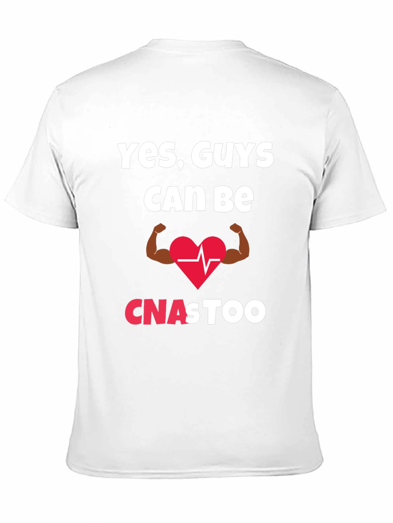 Yes Guys Can Be CNAs Too T-Shirt