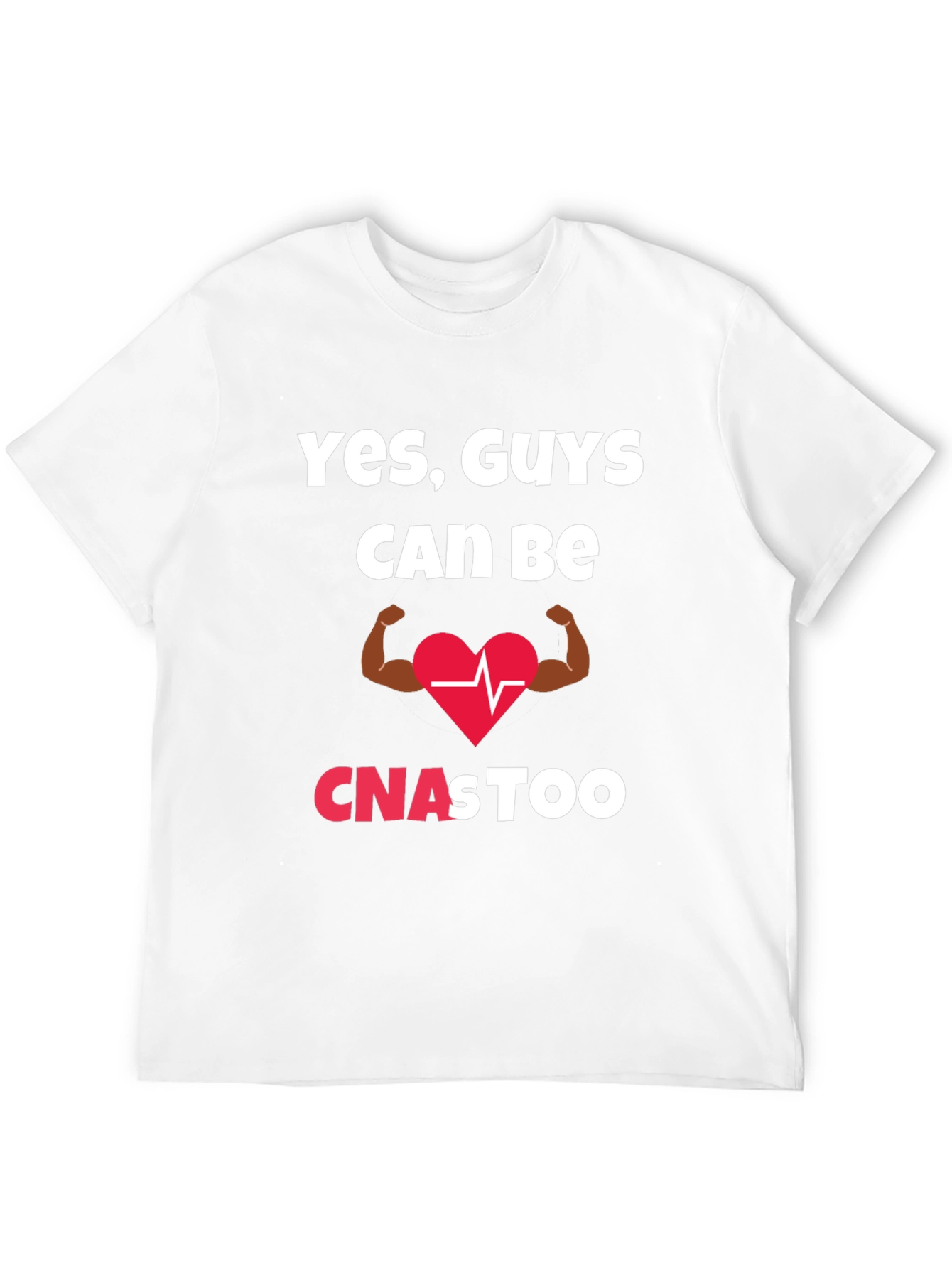 Yes Guys Can Be CNAs Too T-Shirt