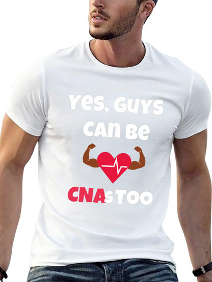 Yes Guys Can Be CNAs Too T-Shirt