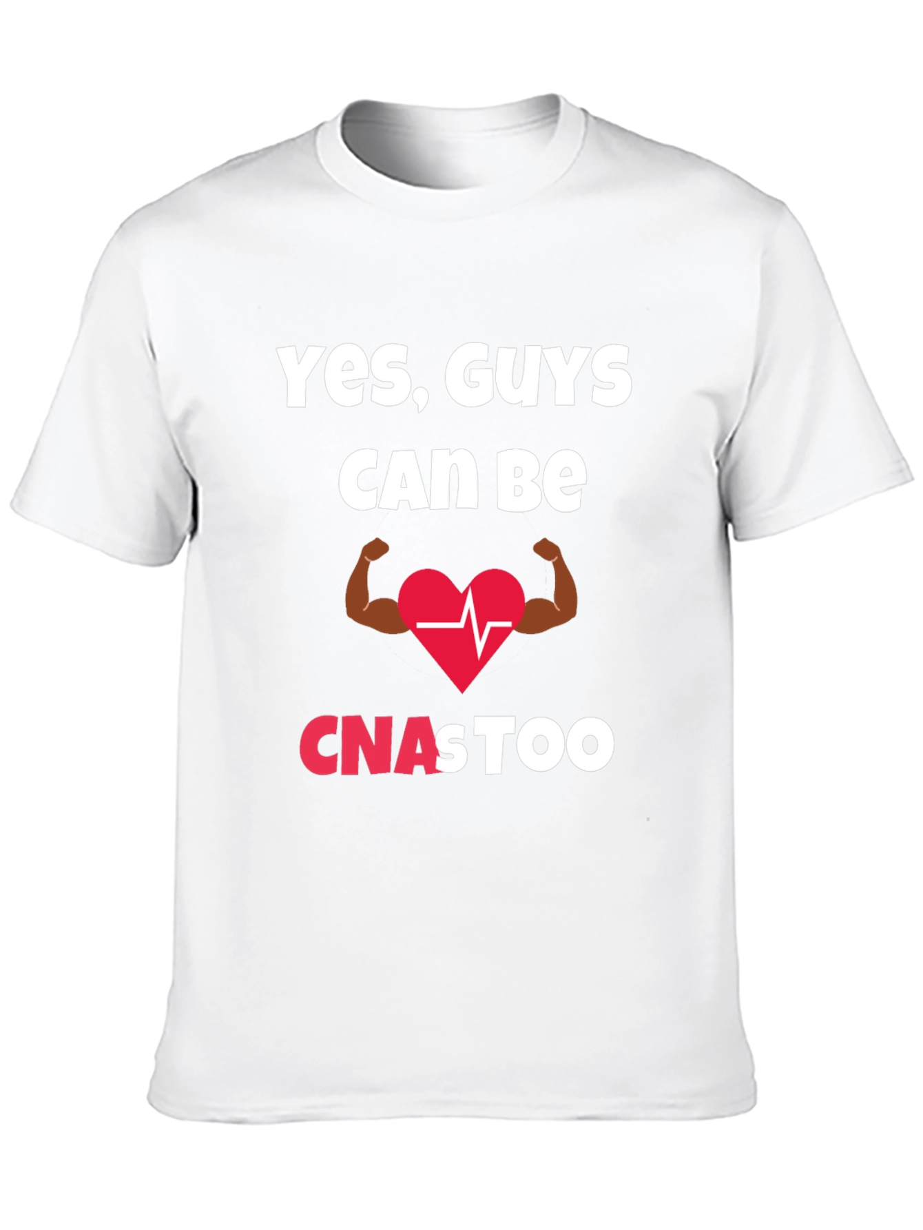 Yes Guys Can Be CNAs Too T-Shirt