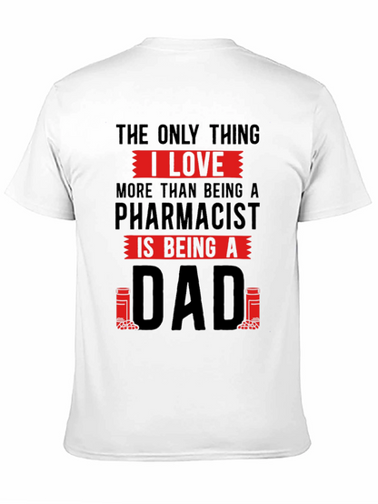 Pharmacist Dad T-Shirt - Love Being A Dad