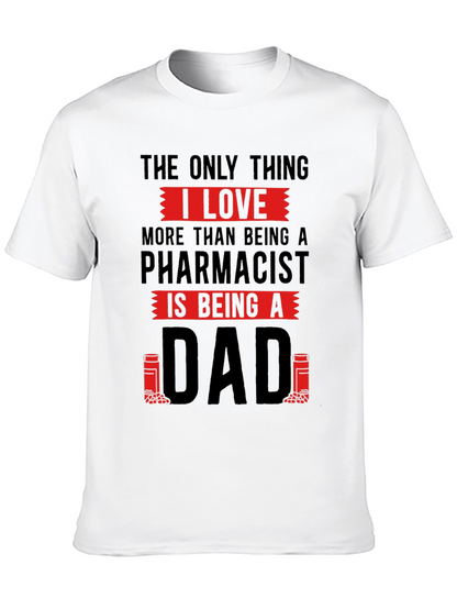 Pharmacist Dad T-Shirt - Love Being A Dad