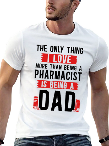 Pharmacist Dad T-Shirt - Love Being A Dad