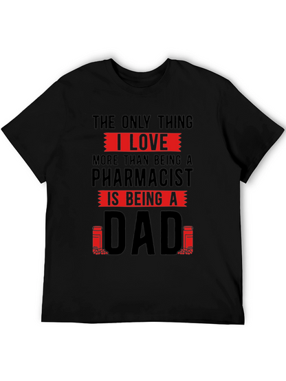 Pharmacist Dad T-Shirt - Love Being A Dad