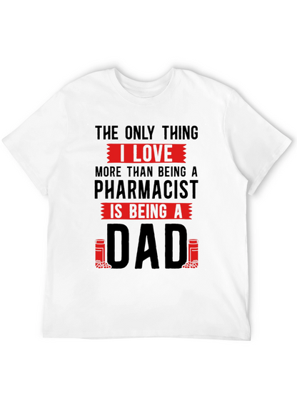 Pharmacist Dad T-Shirt - Love Being A Dad