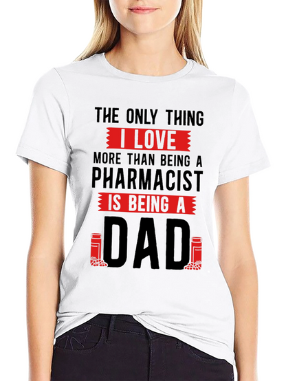 Pharmacist Dad T-Shirt - Love Being A Dad