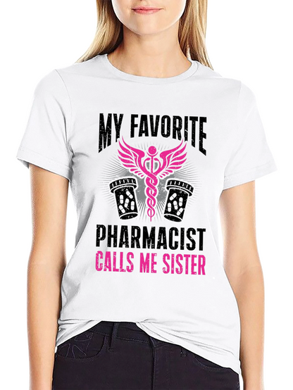 My Favorite Pharmacist Calls Me Sister T-Shirt