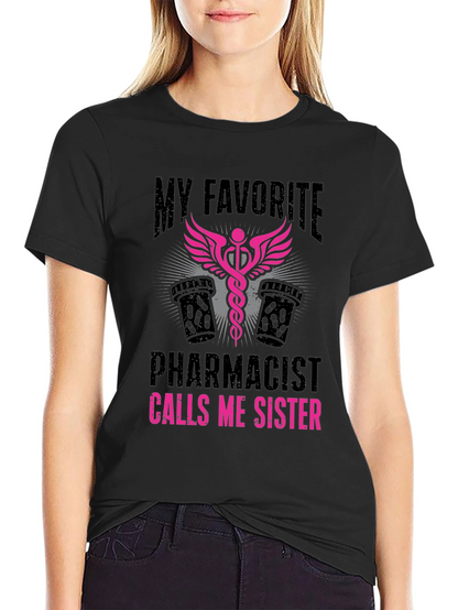 My Favorite Pharmacist Calls Me Sister T-Shirt
