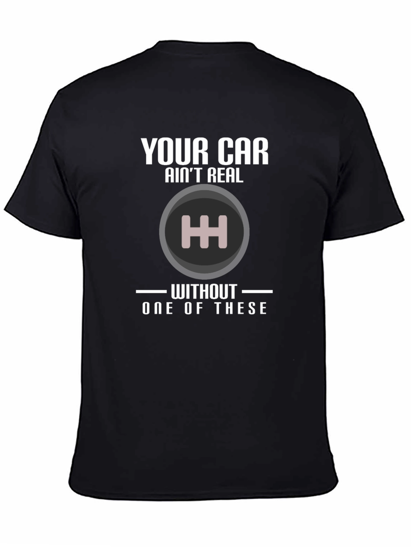 Manual Transmission T-Shirt: Your Car Aint Real!